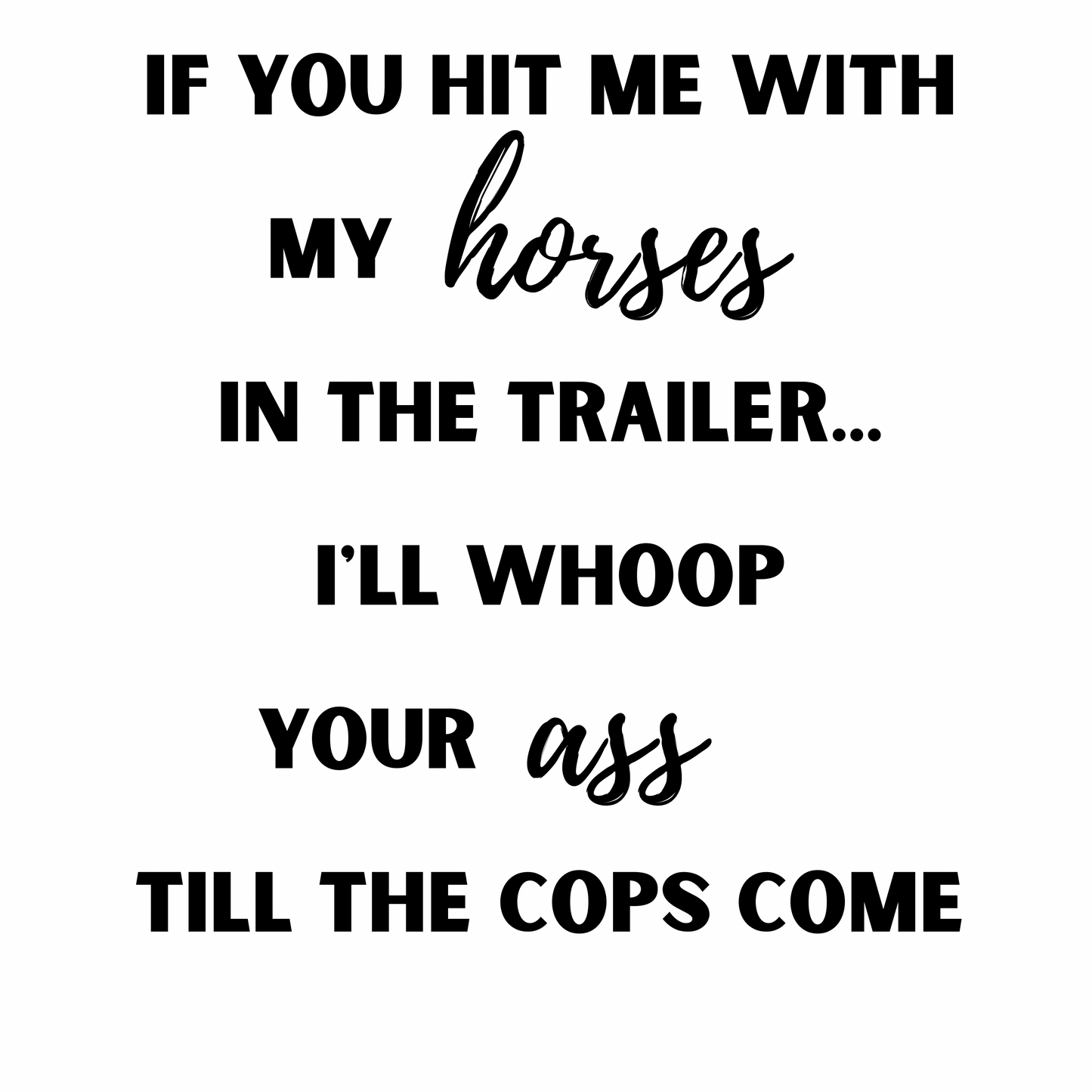 🐴 "If You Hit Me With My Horses..." – Sassy Horse Trailer Decal