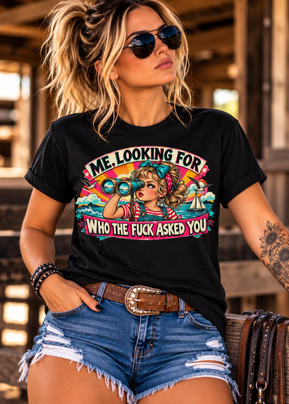 💗 Me, Looking For Who The Fuck Asked You – Unisex Tee 🖤🔥