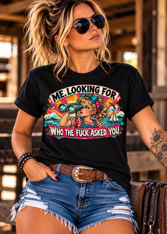 💗 Me, Looking For Who The Fuck Asked You – Unisex Tee 🖤🔥