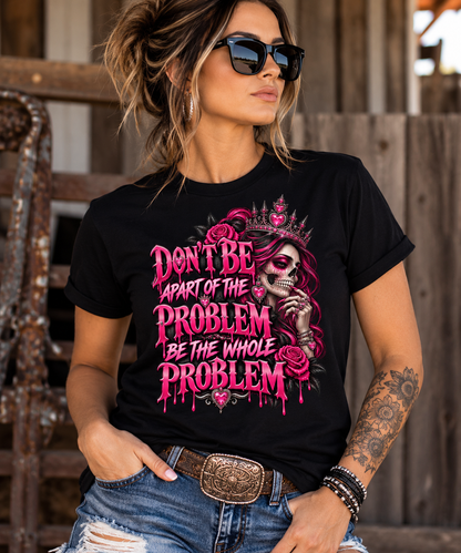 💀👑 Don't Be Part of the Problem – Unisex Tee 💗