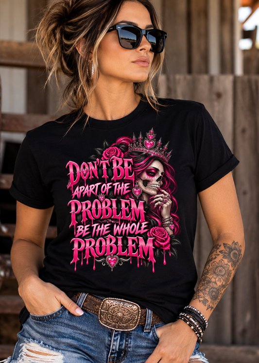 💀👑 Don't Be Part of the Problem – Unisex Tee 💗