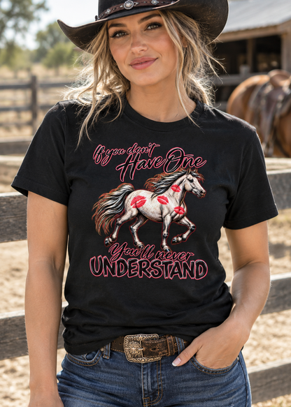 If You Don't Have One, You'll Never Understand – Horse Lover Unisex T-Shirt 🐴💋
