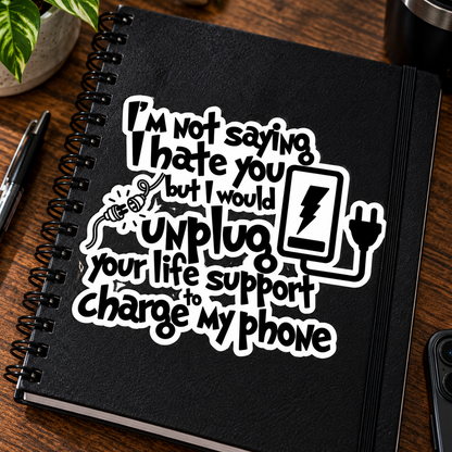 I'm Not Saying I Hate You 🔌😂 - Vinyl Sticker